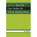 All New Real-Life Case Studies for School Administrators