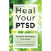 Heal Your PTSD: Dynamic Strategies That Work (For Readers of The Body Keeps the Score)
