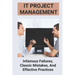 IT Project Management: Infamous Failures, Classic Mistakes, And Effective Practices: Top Reasons Why Software Projects Fail