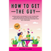 How to Get the Guy: Dating Secrets For Women to Stop Chasing Men, Keep Him Interested, Prevent Breakups and Conquer the Dating World While