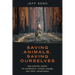 Saving Animals, Saving Ourselves: Why Animals Matter for Pandemics, Climate Change, and Other Catastrophes