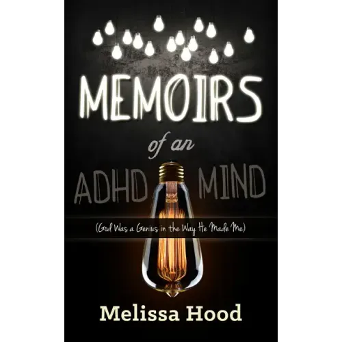 Memoirs of an ADHD Mind: God Was a Genius in the Way He Made Me