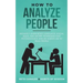 How to Analyze People: Instantly Learn Body Language, Social Skills, and Secret Techniques that Psychologists and FBI Agents Use to Read People