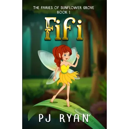 Fifi: A funny chapter book for kids ages 9-12 (The Fairies of Sunflower Grove 1)