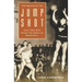The Origins of the Jump Shot: Eight Men Who Shook the World of Basketball