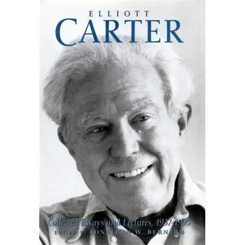 Elliott Carter: Collected Essays and Lectures, 1937-1995