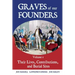 Graves of Our Founders Volume 1: Their Lives, Contributions, and Burial Sites