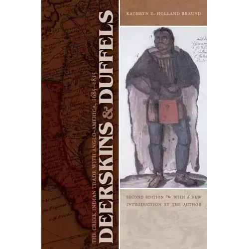 Deerskins and Duffels: The Creek Indian Trade with Anglo-America, 1685-1815