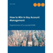 How to Win in Key Account Management: Experiences of a scarred KAM