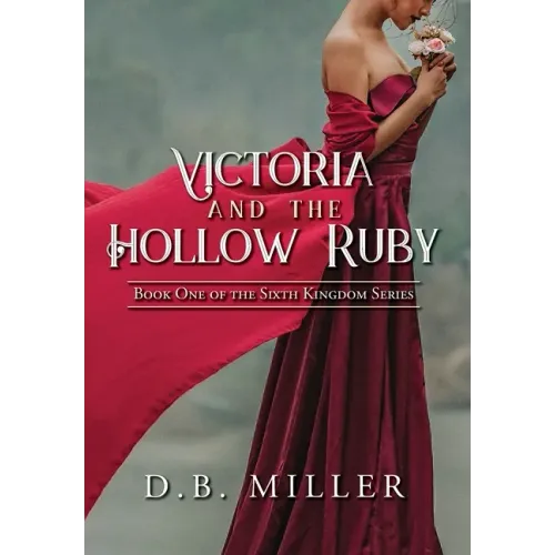 Victoria and the Hollow Ruby: Book One of the Sixth Kingdom