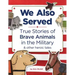 We Also Served: True Stories of Brave Animals in the Military and Other Heroic Tales
