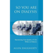 So You Are on Dialysis: Maximizing Your Quality of Life While on Dialysis