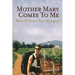 Mother Mary Comes To Me: Words of Wisdom from Medjugorje