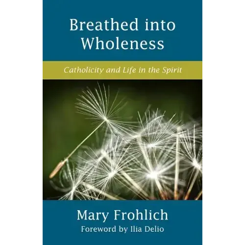 Breathed Into Wholeness: Catholicity and Life in the Spirit
