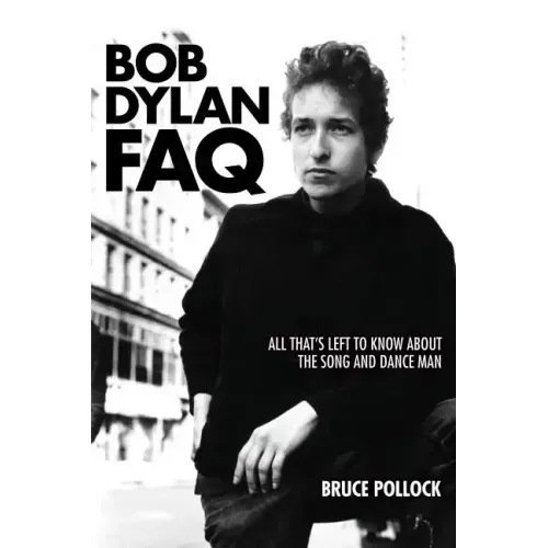 Bob Dylan FAQ: All That's Left to Know about the Song and Dance Man