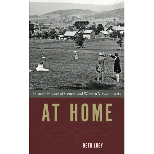 At Home: Historic Houses of Central and Western Massachusetts