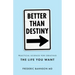 Better Than Destiny: Practical Science for Creating the Life You Want