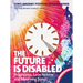 The Future Is Disabled: Prophecies, Love Notes and Mourning Songs