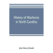 History of Wachovia in North Carolina; the Unitas fratrum or Moravian church in North Carolina during a century and a half, 1752-1902