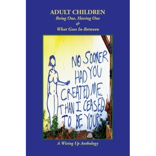 Adult Children: Being One, Having One & What Goes In-Between