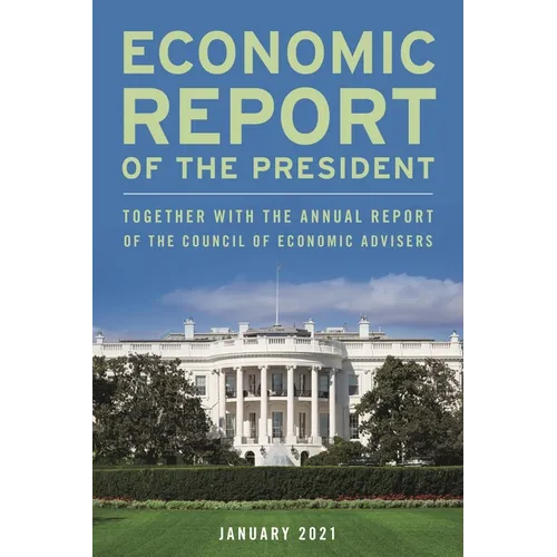Economic Report of the President, January 2021: Together with the Annual Report of the Council of Economic Advisers - Paperback
