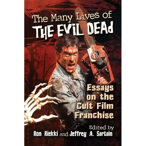 The Many Lives of The Evil Dead: Essays on the Cult Film Franchise
