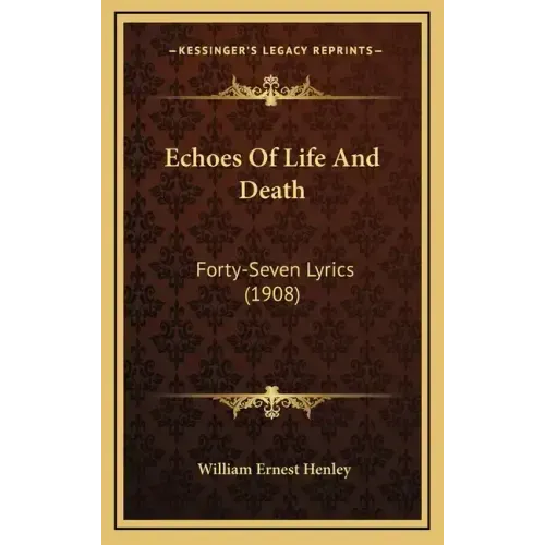 Echoes Of Life And Death: Forty-Seven Lyrics (1908)