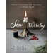 Sew Witchy: Tools, Techniques & Projects for Sewing Magick