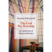 The God We Worship: An Exploration of Liturgical Theology