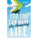 You Too Can Have An Amazing Life