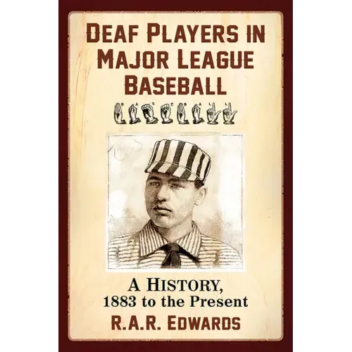 Deaf Players in Major League Baseball: A History, 1883 to the Present