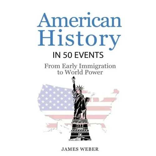 History: American History in 50 Events: From First Immigration to World Power (US History, History Books, USA History)