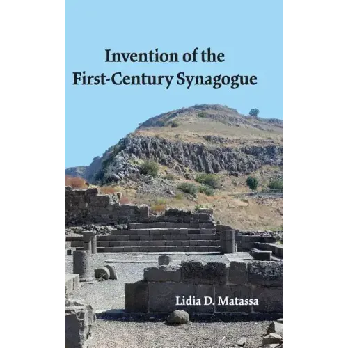 Invention of the First-Century Synagogue