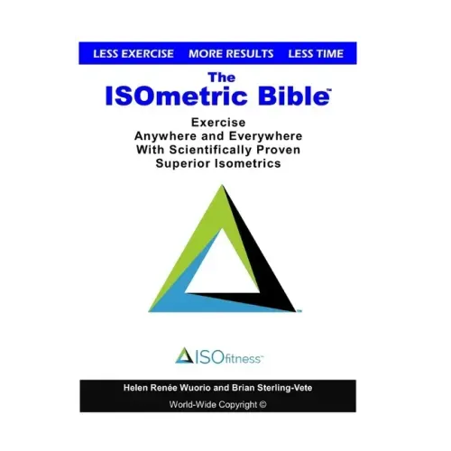 The ISOmetric Bible: Exercise Anywhere with Scientifically Proven Isometrics