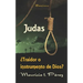 Judas ¿Traidor o Instrumento de Dios?