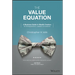 The Value Equation: A Business Guide to Wealth Creation for Entrepreneurs, Leaders & Investors