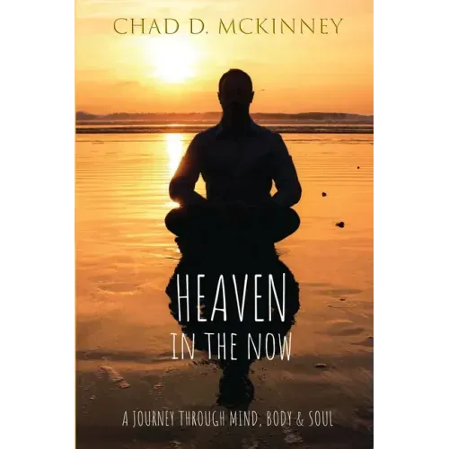 Heaven in the Now: A Journey Through Mind, Body & Soul