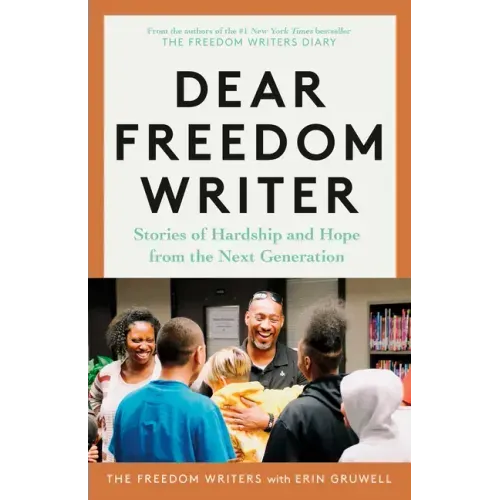 Dear Freedom Writer: Stories of Hardship and Hope from the Next Generation