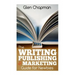 The Writing, Publishing and Marketing Guide for Newbies: A step by step guide to getting started and getting ahead on Amazon's KDP