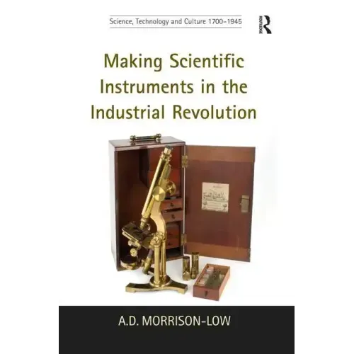Making Scientific Instruments in the Industrial Revolution