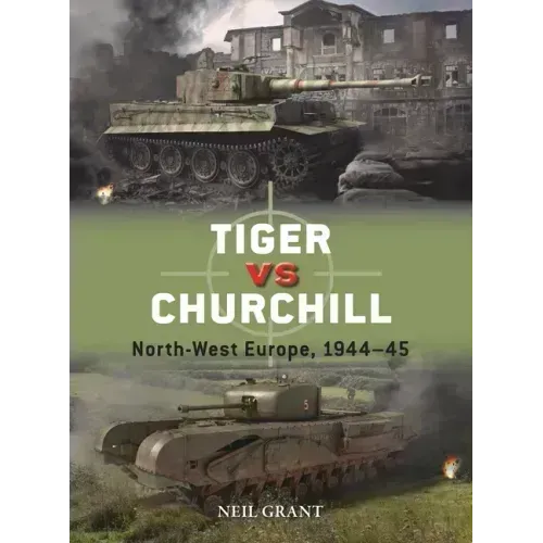 Tiger Vs Churchill: North-West Europe, 1944-45