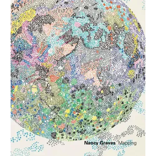 Nancy Graves: Mapping