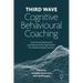 Third Wave Cognitive Behavioural Coaching: Contextual, Behavioural and Neuroscience Approaches for Evidence Based Coaches