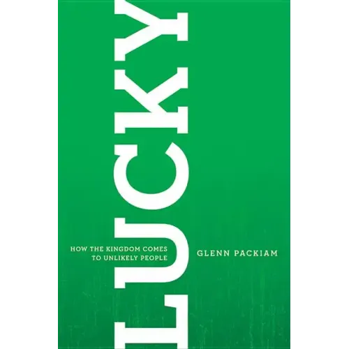 Lucky: How the Kingdom Comes to Unlikely People