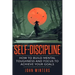 Self-Discipline: How To Build Mental Toughness And Focus To Achieve Your Goals