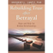 Rebuilding Trust After Betrayal: Hope and Help for Broken Relationships