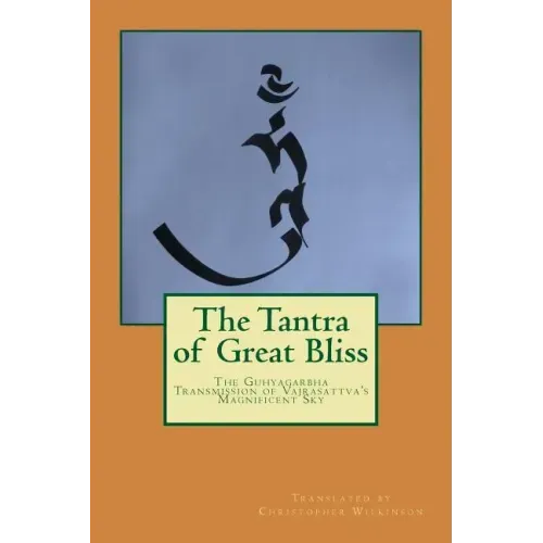 The Tantra of Great Bliss: The Guhyagarbha Transmission of Vajrasattva's Magnificent Sky