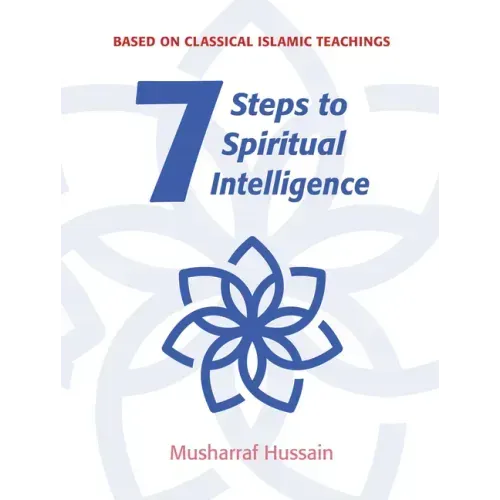 7 Steps to Spiritual Intelligence: Based on Classical Islamic Teachings