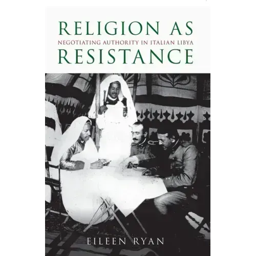 Religion as Resistance: Negotiating Authority in Italian Libya