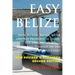 Easy Belize: How to Live, Retire, Work and Buy Property in Belize, the English Sp